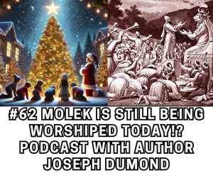 #62 What!? Molek is Still Being Worshiped Today!? | Podcast with Author Joseph Dumond