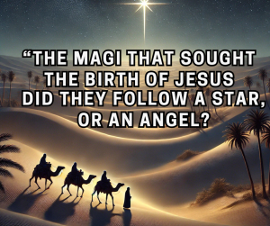 #63 The Three Wise Men?  The Magi That Sought The Birth of Jesus | Did They Follow a Star, or an Angel?