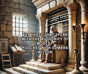 #69 Those That Speak with the Authority of Moses? | Podcast with Sombra Wilson #69 Those That Speak with the Authority of Moses? | Podcast with Sombra Wilson