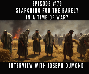 #79 Searching for the Barely in a Time of War? #79 Searching for the Barely in a Time of War?